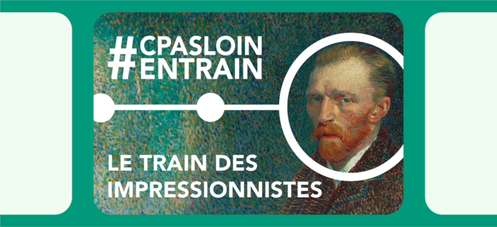 Illustration du visage de Vincent Van Gogh peint, avec le texte suivant : C'est pas loin en train. Le train des impressionnistes.